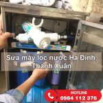 Sửa máy lọc nước Hạ Đình, Thanh Xuân, Hà Nội chuyên nghiệp giá rẻ