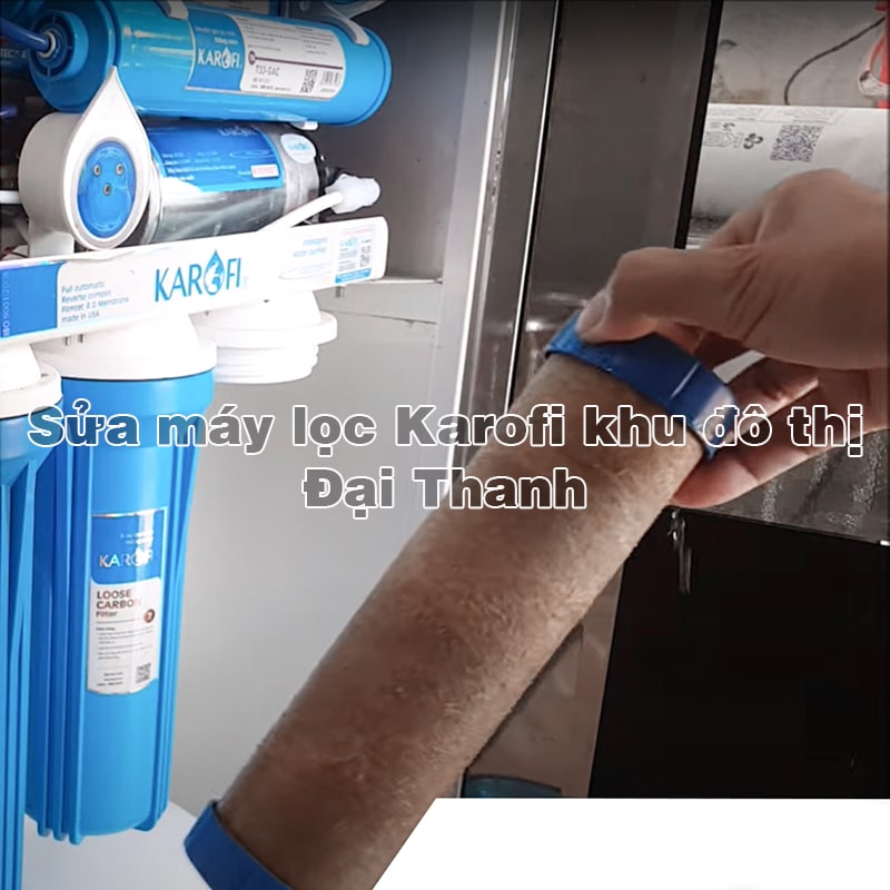 Sửa máy lọc Karofi Khu Đô Thị Đại Thanh, Thanh Trì, cam kết đến nhanh
