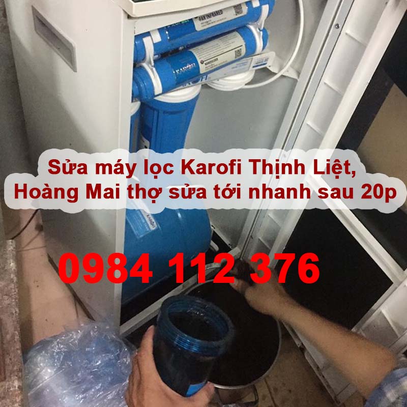 Sửa máy lọc Karofi Thịnh Liệt, Hoàng Mai thợ sửa tới nhanh sau 20p