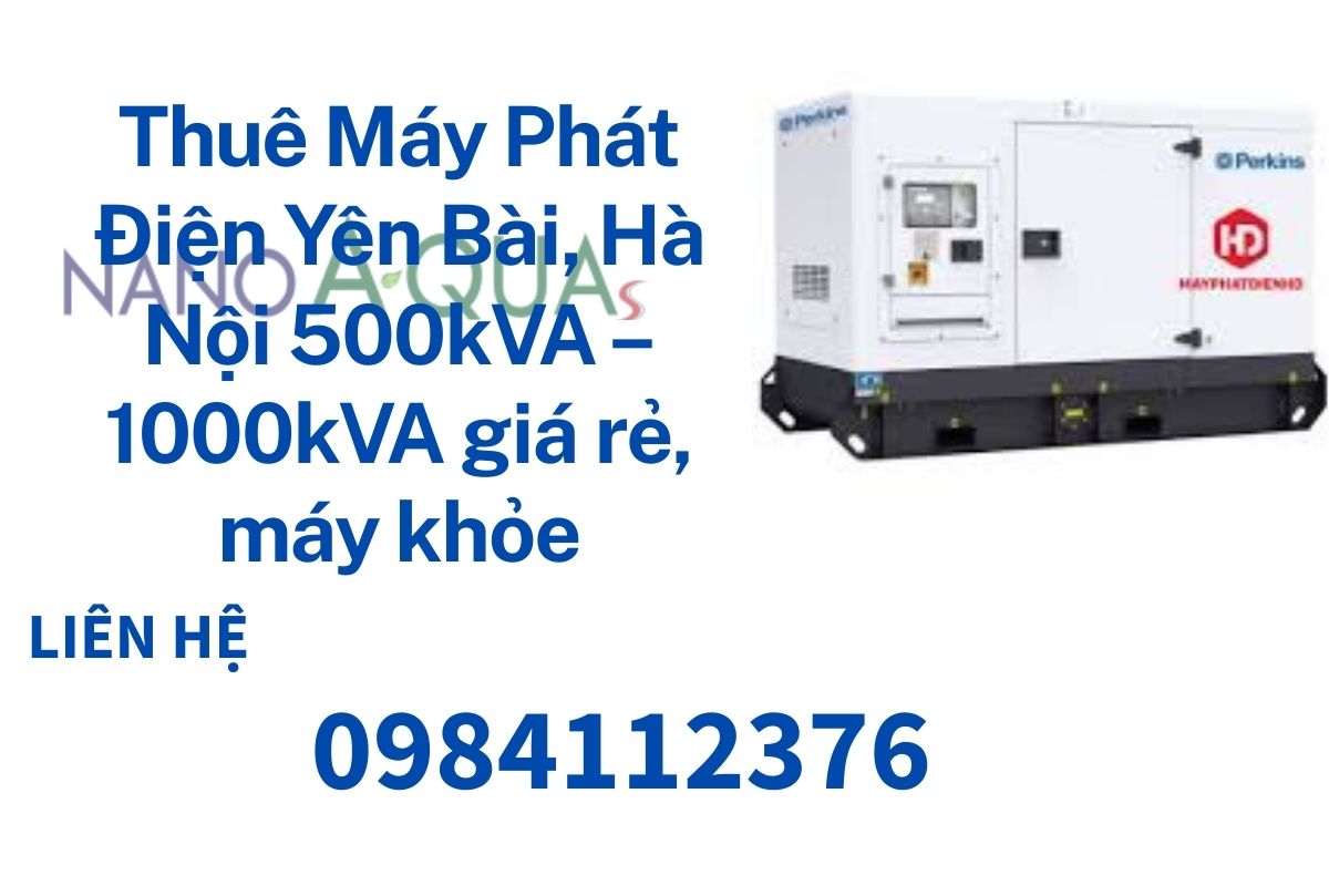 Thuê Máy Phát Điện Yên Bài, Hà Nội 500kVA – 1000kVA giá rẻ, máy khỏe