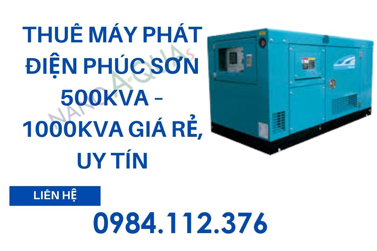 Thuê máy phát điện Phúc Sơn, Hà Nội 500kVA – 1000kVA giá rẻ, uy tín
