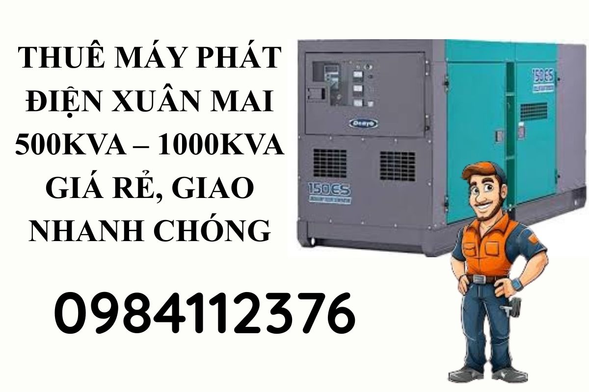 Thuê máy phát điện Xuân Mai, Hà Nội 500kVA – 1000kVA giá rẻ, giao nhanh chóng