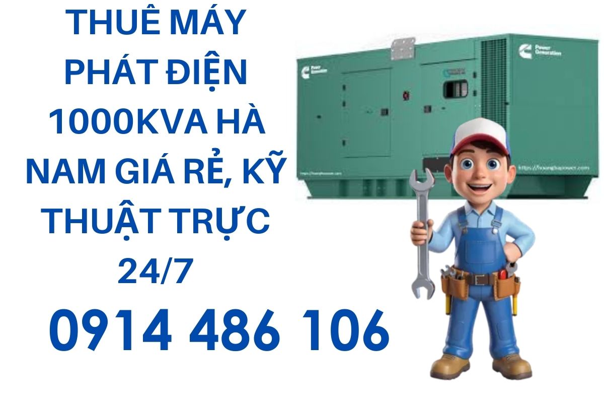 Thuê Máy Phát Điện 1000kVA Hà Nam Giá Rẻ, Kỹ Thuật Trực 24/7