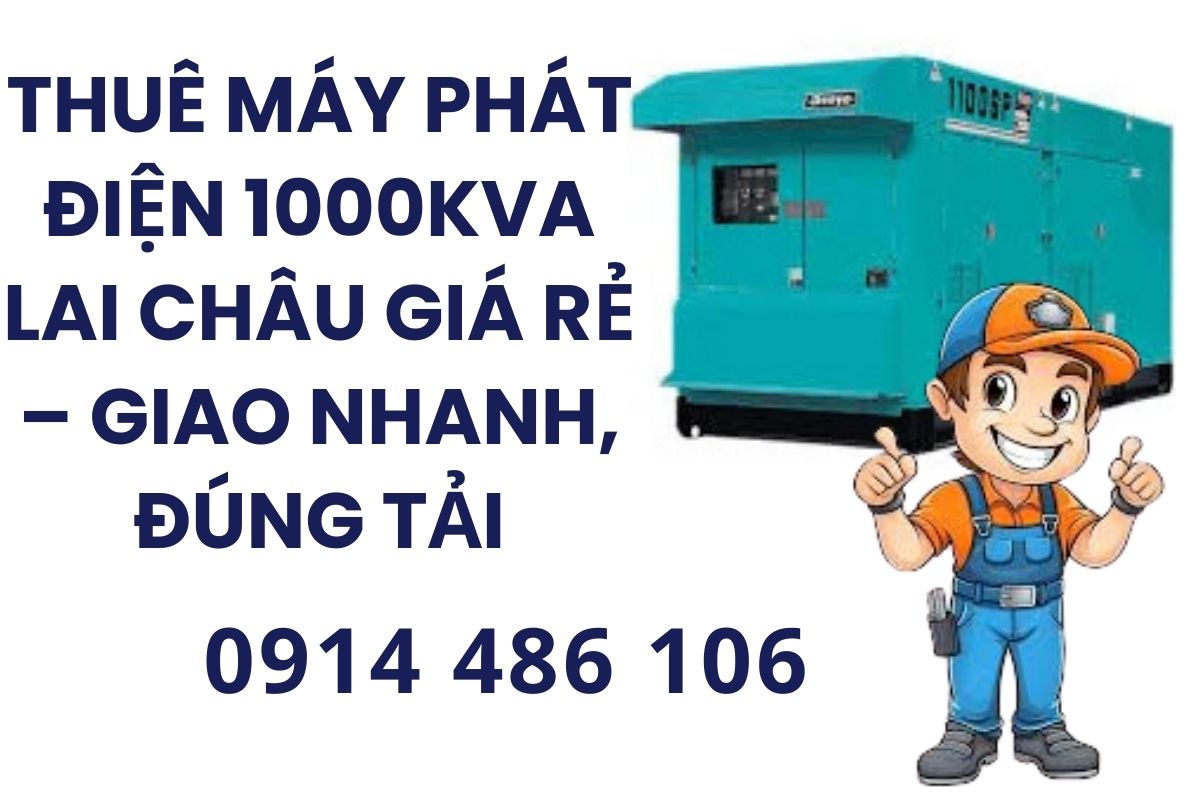 Thuê Máy Phát Điện 1000kVA Lai Châu Giá Rẻ – Giao Nhanh, Đúng Tải