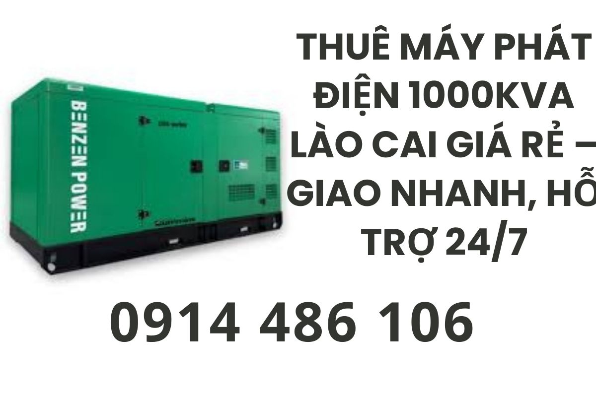 Thuê Máy Phát Điện 1000kVA Lào Cai Giá Rẻ – Giao Nhanh, Hỗ Trợ 24/7