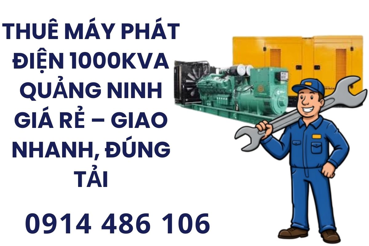 Thuê Máy Phát Điện 1000kVA Quảng Ninh Giá Rẻ – Giao Nhanh, Đúng Tải