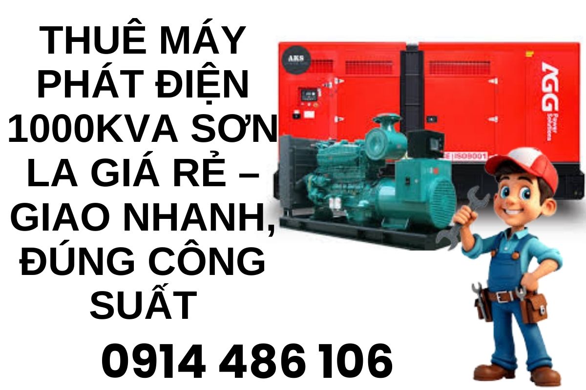 Thuê Máy Phát Điện 1000kVA Sơn La Giá Rẻ – Giao Nhanh, Đúng Công Suất