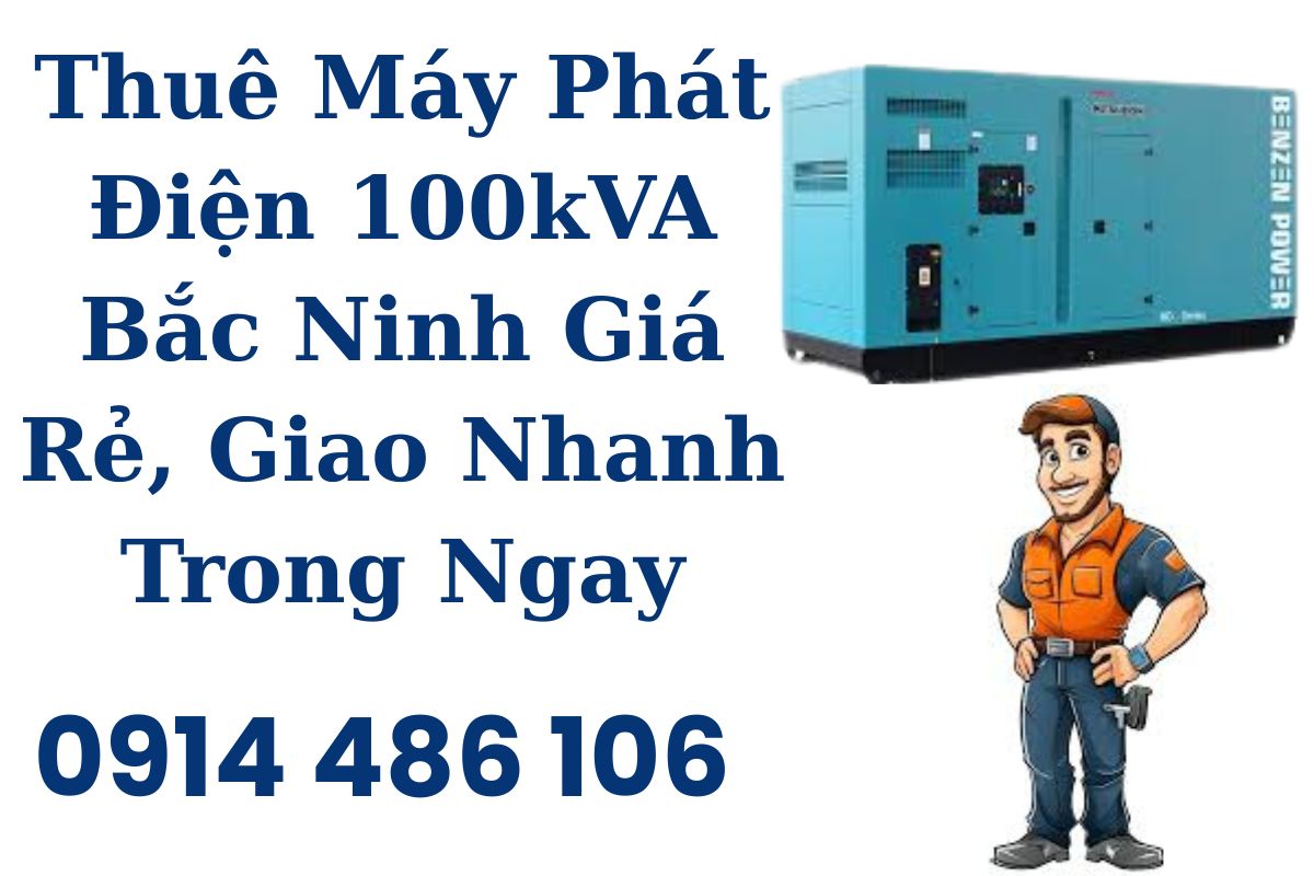 Thuê Máy Phát Điện 100kVA Bắc Ninh Giá Rẻ, Giao Nhanh Trong Ngay