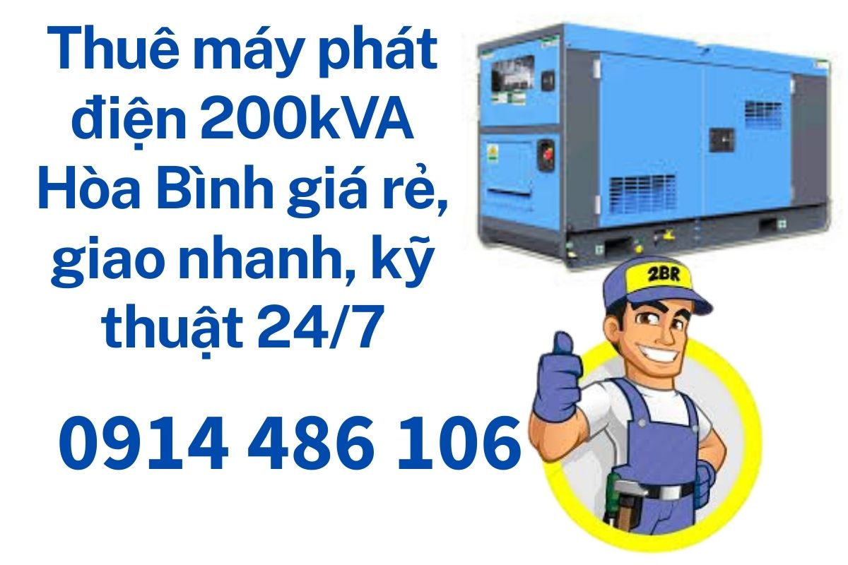 Thuê máy phát điện 200kVA Hòa Bình giá rẻ, giao nhanh, kỹ thuật 24/7