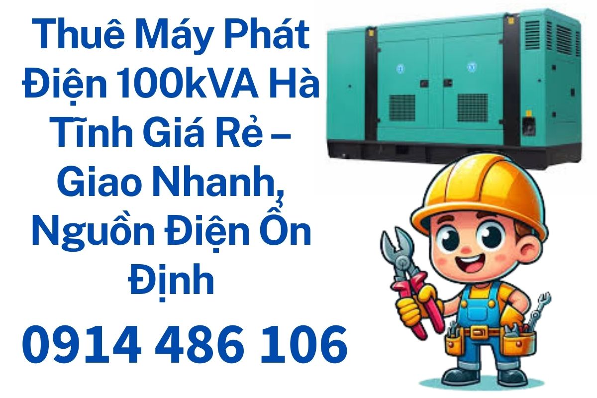Thuê Máy Phát Điện 100kVA Hà Tĩnh Giá Rẻ – Giao Nhanh, Nguồn Điện Ổn Định