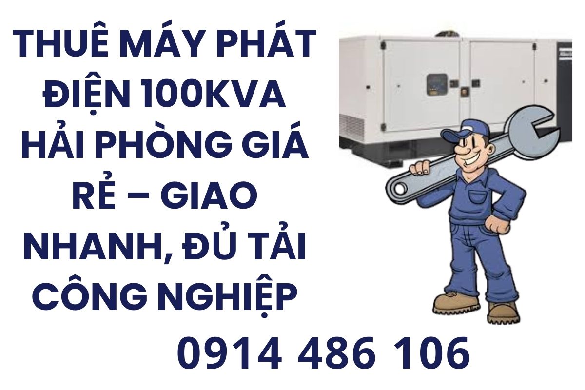 Thuê Máy Phát Điện 100kVA Hải Phòng Giá Rẻ – Giao Nhanh, Đủ Tải Công Nghiệp