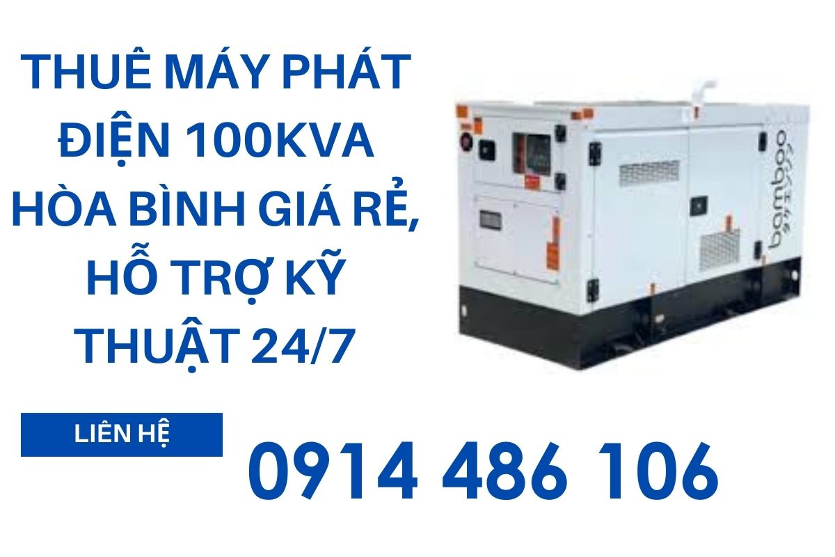 Thuê Máy Phát Điện 100kVA Hòa Bình Giá Rẻ, Hỗ Trợ Kỹ Thuật 24/7
