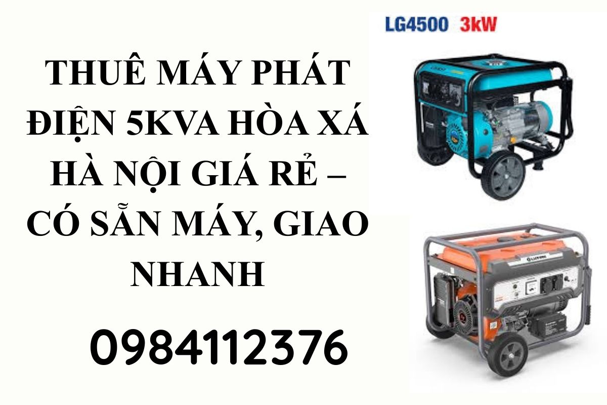 Thuê Máy Phát Điện 5kVA Hòa Xá Hà Nội Giá Rẻ, Có Sẵn Máy, Giao Nhanh