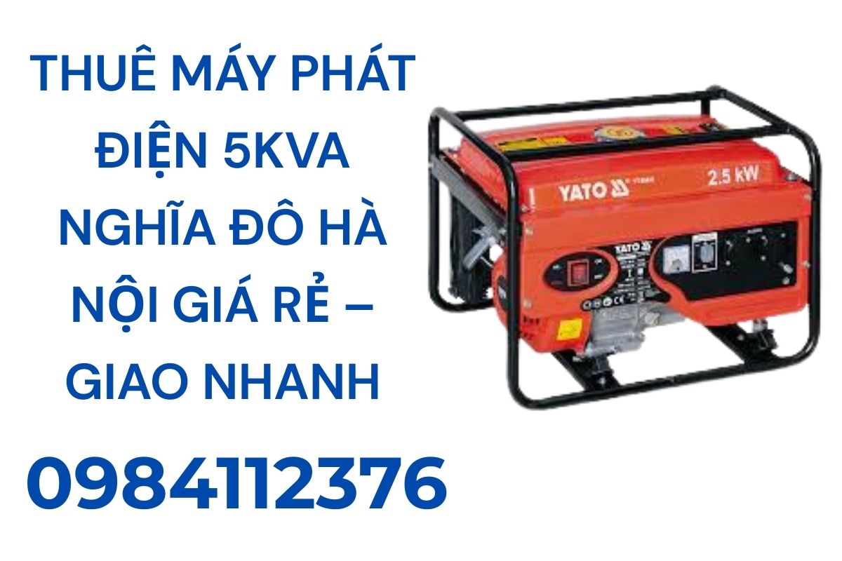 Thuê Máy Phát Điện 5kVA Nghĩa Đô Hà Nội Giá rẻ – Giao nhanh