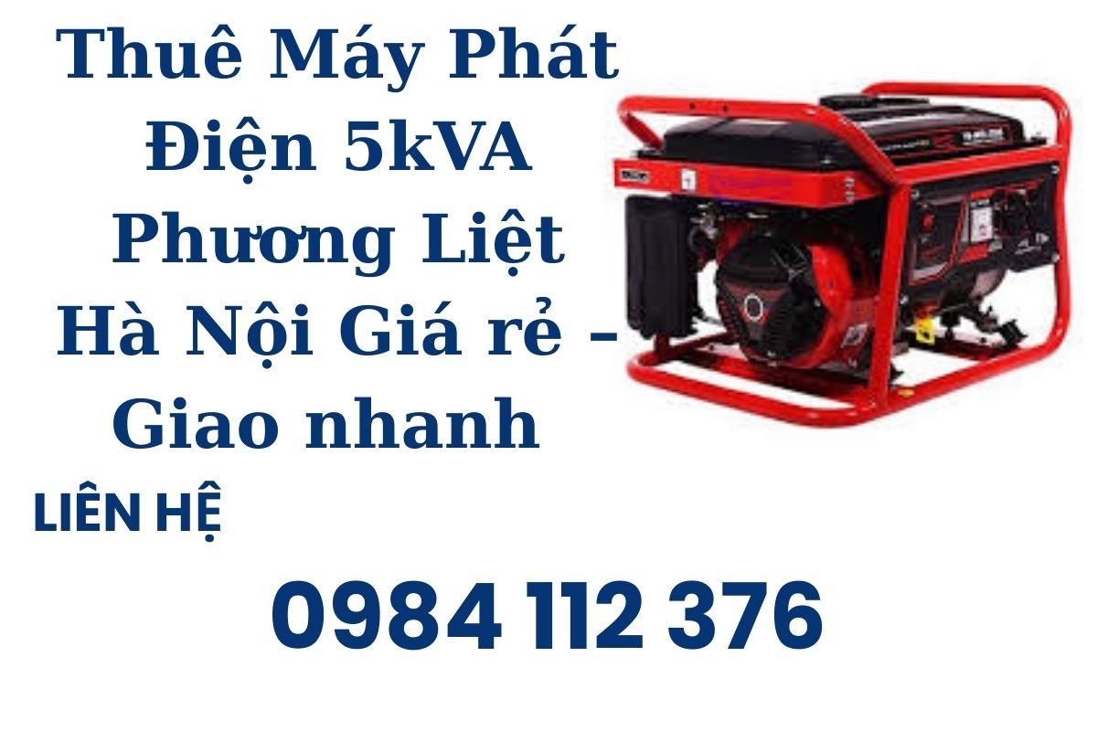 Thuê Máy Phát Điện 5kVA Phương Liệt Hà Nội Giá rẻ – Giao nhanh 