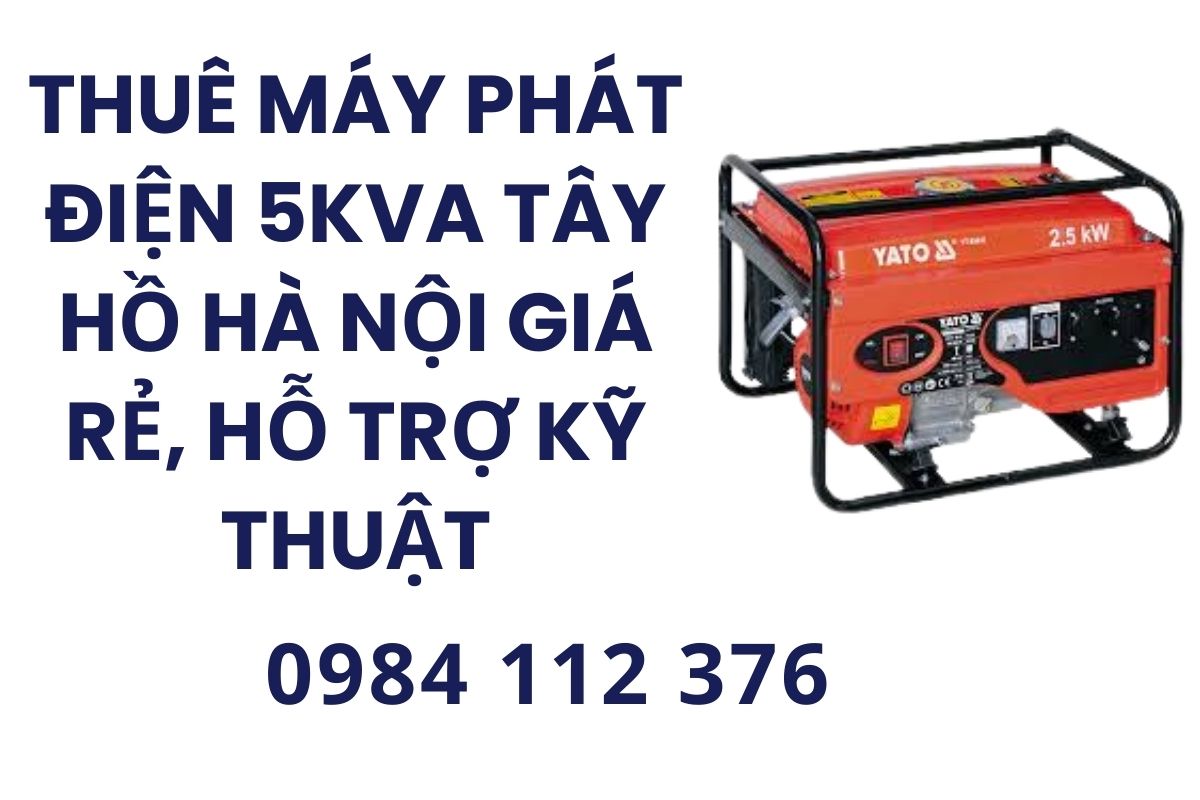 Thuê Máy Phát Điện 5kVA Tây Hồ Hà Nội Giá rẻ, Hỗ Trợ Kỹ Thuật