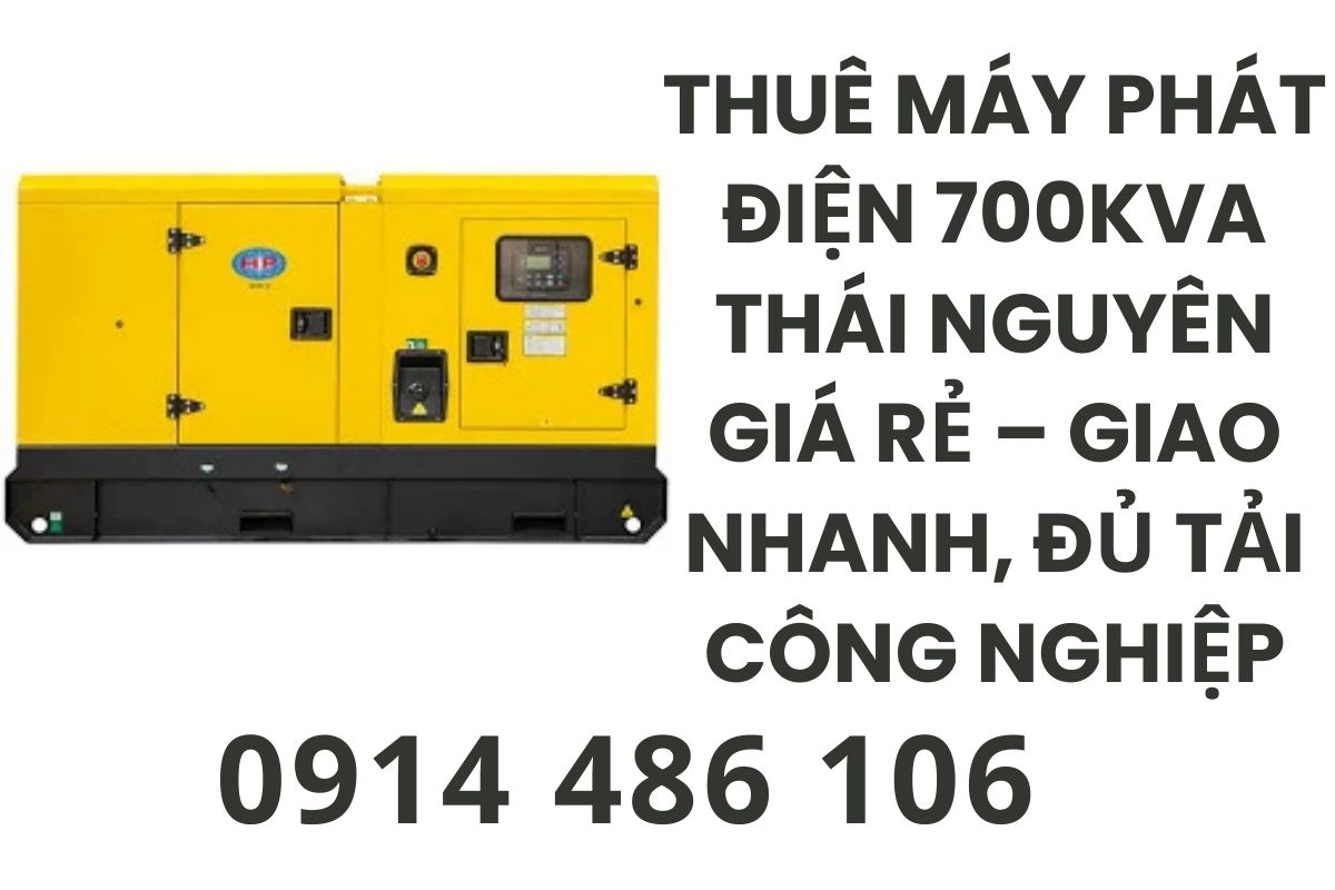 Thuê Máy Phát Điện 700kVA Thái Nguyên Giá Rẻ – Giao Nhanh, Đủ Tải Công Nghiệp