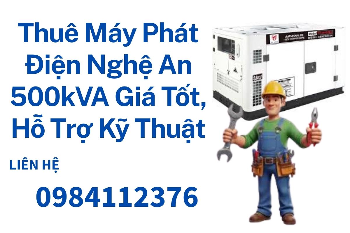 Thuê Máy Phát Điện Nghệ An 500kVA Giá Tốt, Hỗ Trợ Kỹ Thuật