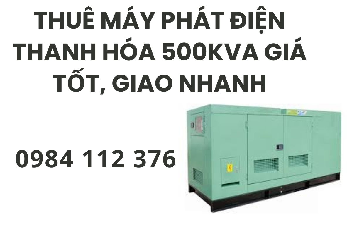 Thuê Máy Phát Điện Thanh Hóa 500kVA Giá Tốt, Giao Nhanh