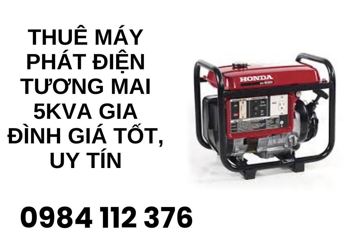 Thuê Máy Phát Điện Tương Mai 5kVA Gia Đình Giá Tốt, Uy Tín
