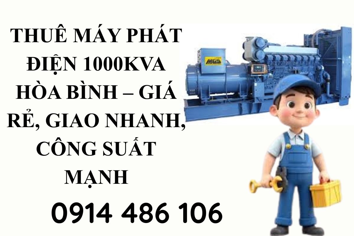 Thuê máy phát điện 1000kVA Hòa Bình – Giá rẻ, giao nhanh, công suất mạnh