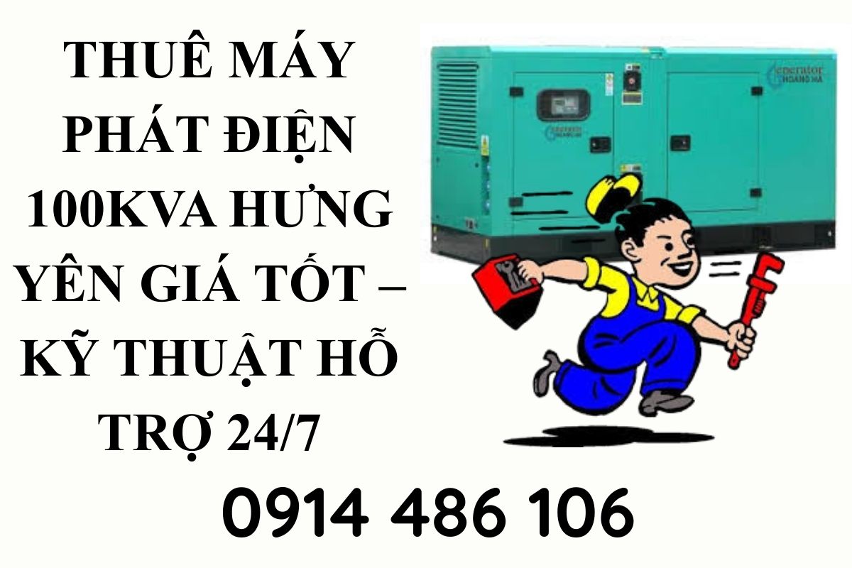 Thuê máy phát điện 100kVA Hưng Yên giá tốt – Kỹ thuật hỗ trợ 24/7