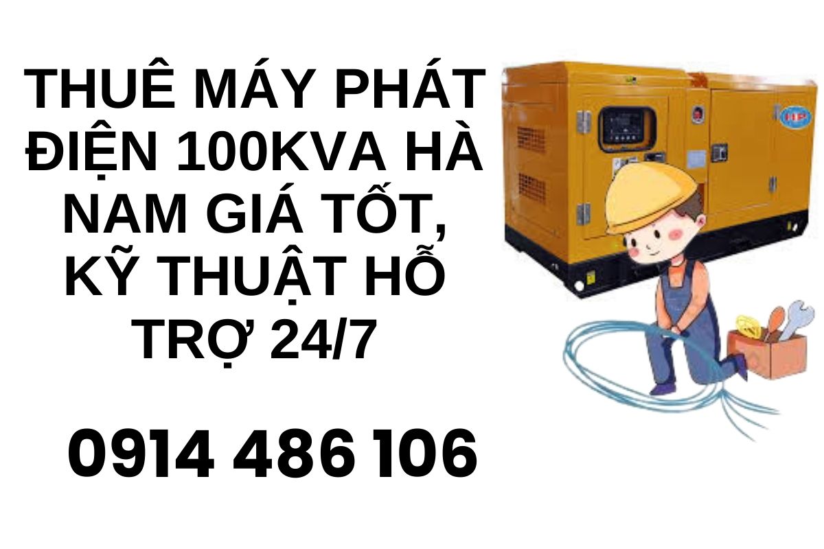 Thuê máy phát điện 100kva Hà Nam giá tốt, kỹ thuật hỗ trợ 24/7