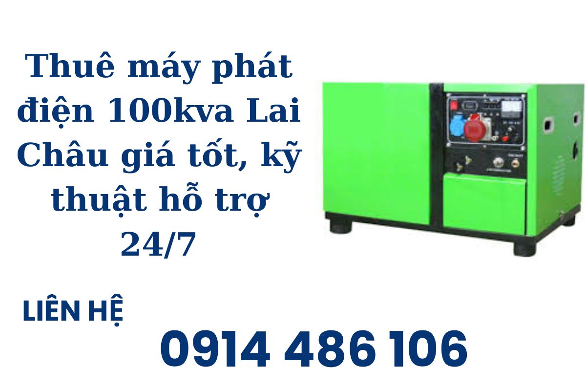Thuê máy phát điện 100kva Lai Châu giá tốt, kỹ thuật hỗ trợ 24/7