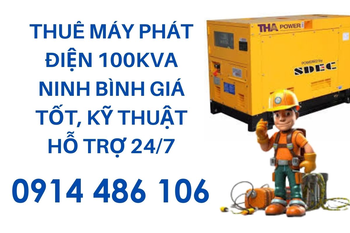 Thuê máy phát điện 100kva Ninh Bình giá tốt, kỹ thuật hỗ trợ 24/7