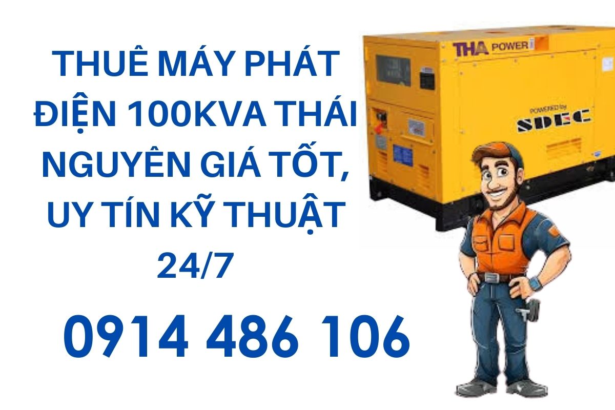 Thuê máy phát điện 100kva Thái Nguyên giá tốt, uy tín kỹ thuật 24/7