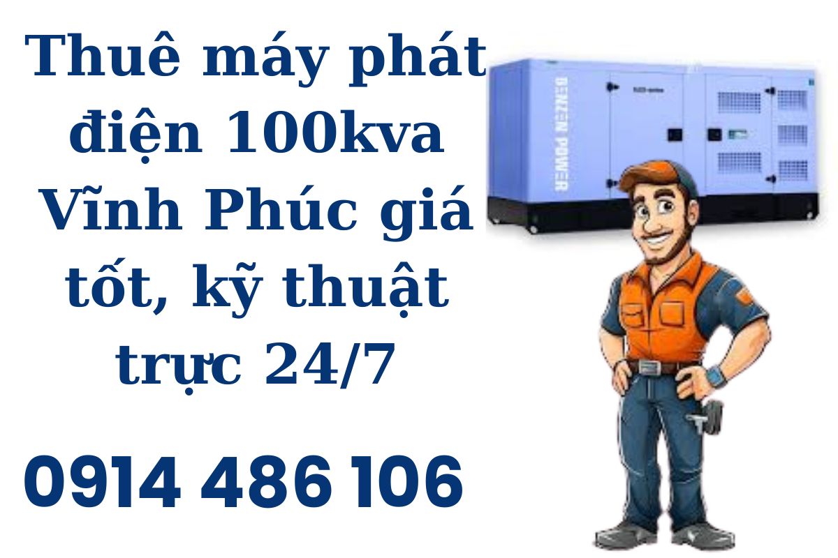 Thuê máy phát điện 100kva Vĩnh Phúc giá tốt, kỹ thuật trực 24/7