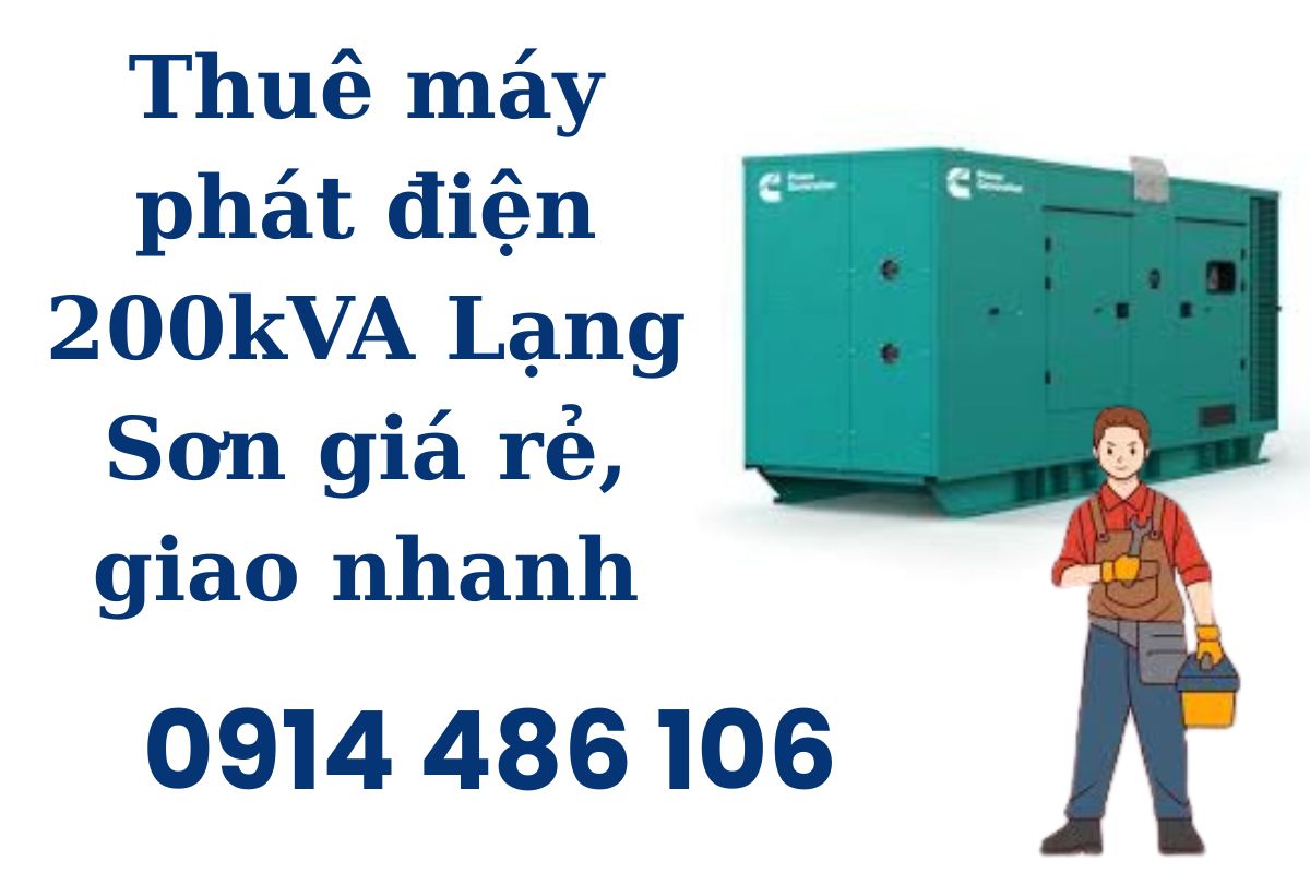 Thuê máy phát điện 200kVA Lạng Sơn giá rẻ, giao nhanh