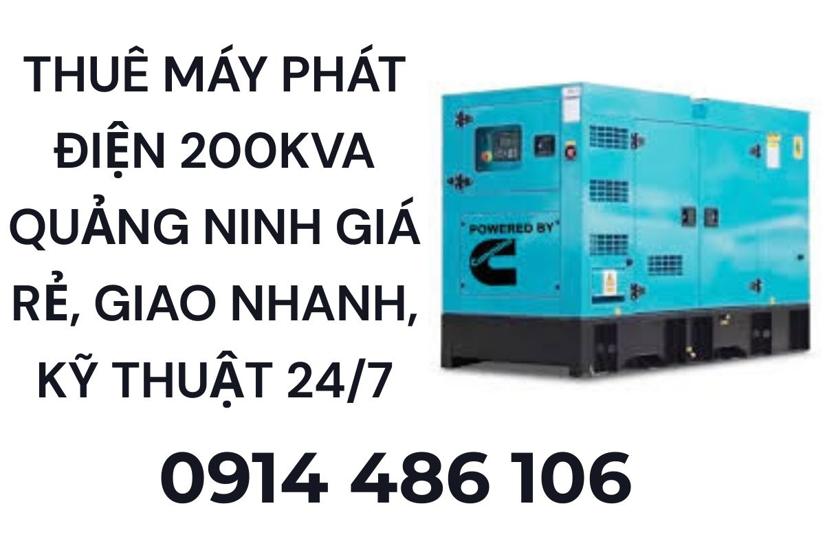 Thuê máy phát điện 200kVA Quảng Ninh giá rẻ, giao nhanh, kỹ thuật 24/7