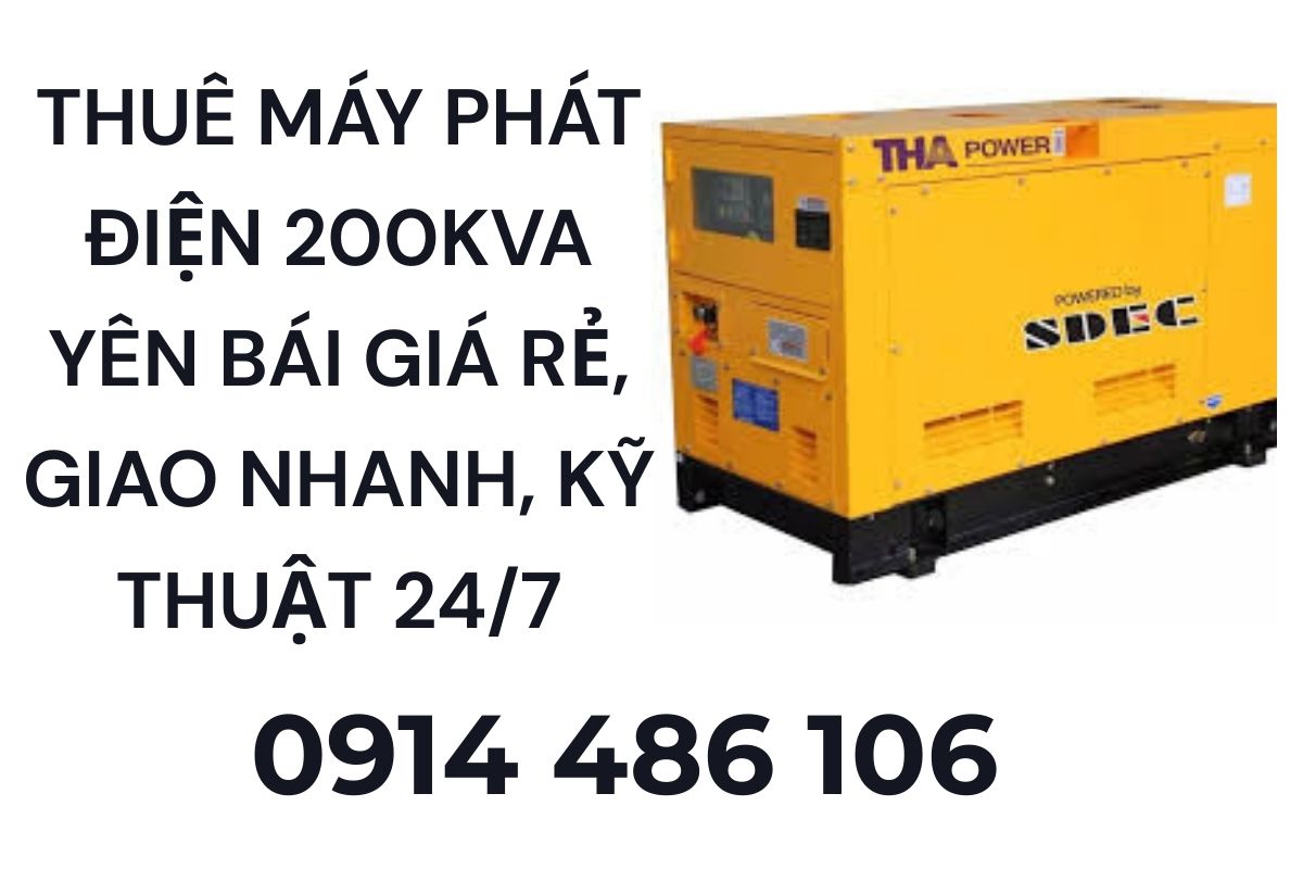Thuê máy phát điện 200kVA Yên Bái giá rẻ, giao nhanh, kỹ thuật 24/7
