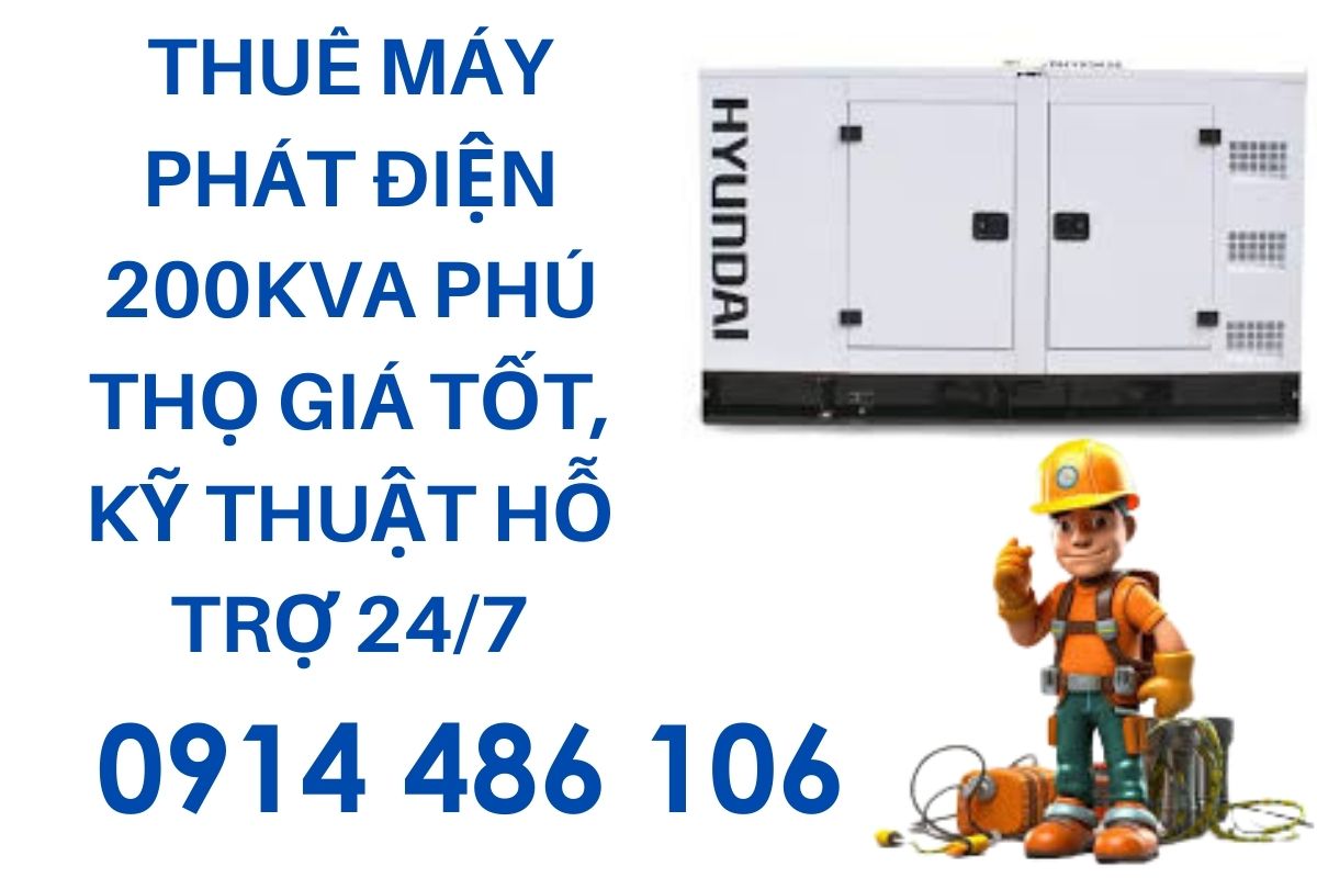 Thuê máy phát điện 200kva Phú Thọ giá tốt, kỹ thuật hỗ trợ 24/7