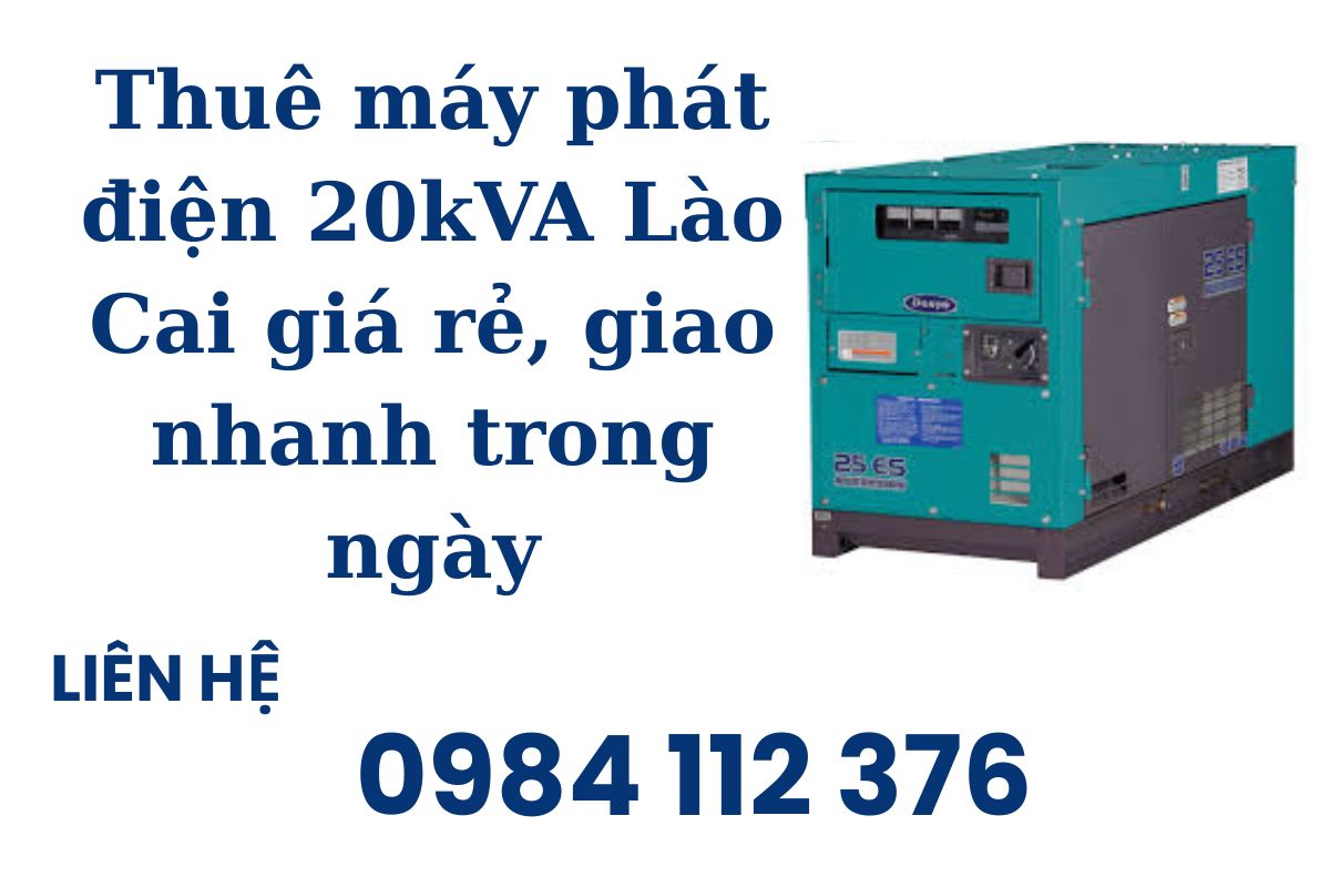 Thuê máy phát điện 20kVA Lào Cai giá rẻ, giao nhanh trong ngày