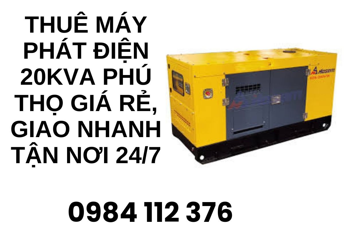 Thuê máy phát điện 20kVA Phú Thọ giá rẻ, giao nhanh tận nơi 24/7