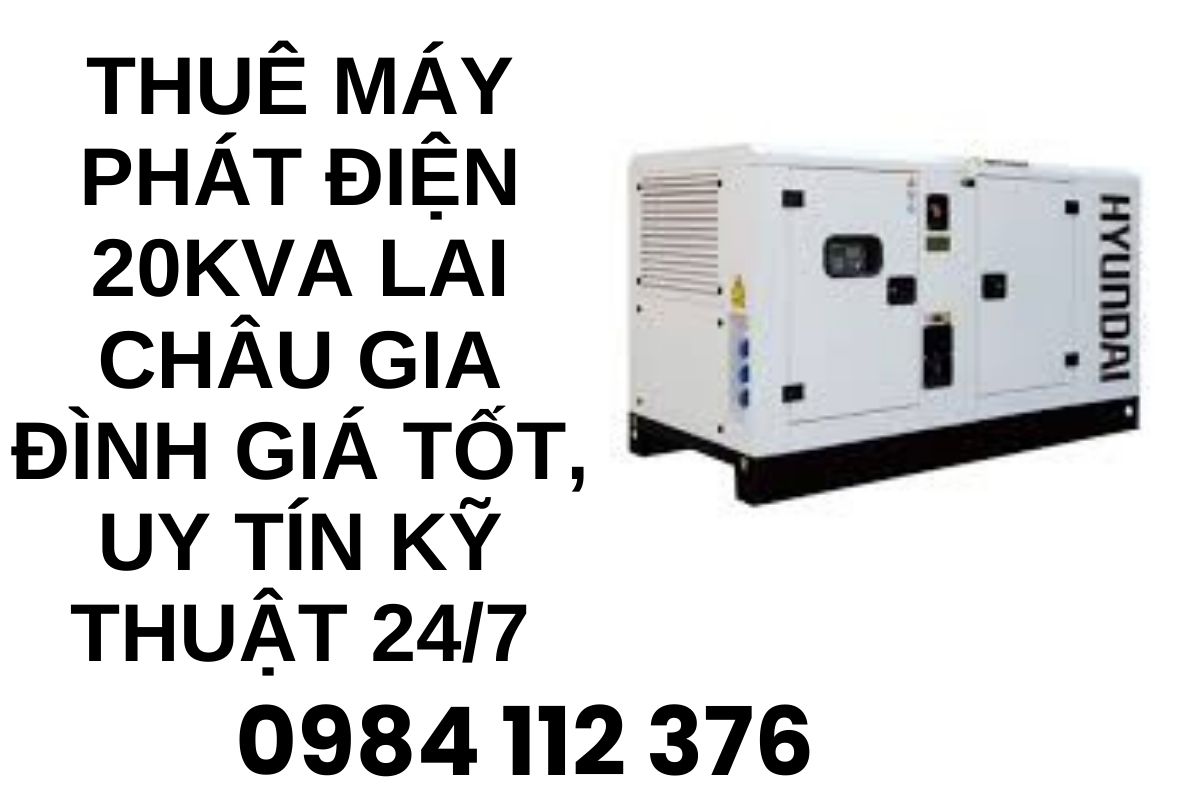 Thuê máy phát điện 20kva Lai Châu giá tốt, uy tín kỹ thuật 24/7
