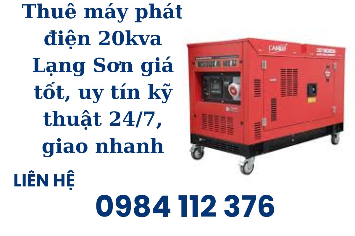 Thuê máy phát điện 20kva Lạng Sơn giá tốt, uy tín kỹ thuật 24/7, giao nhanh