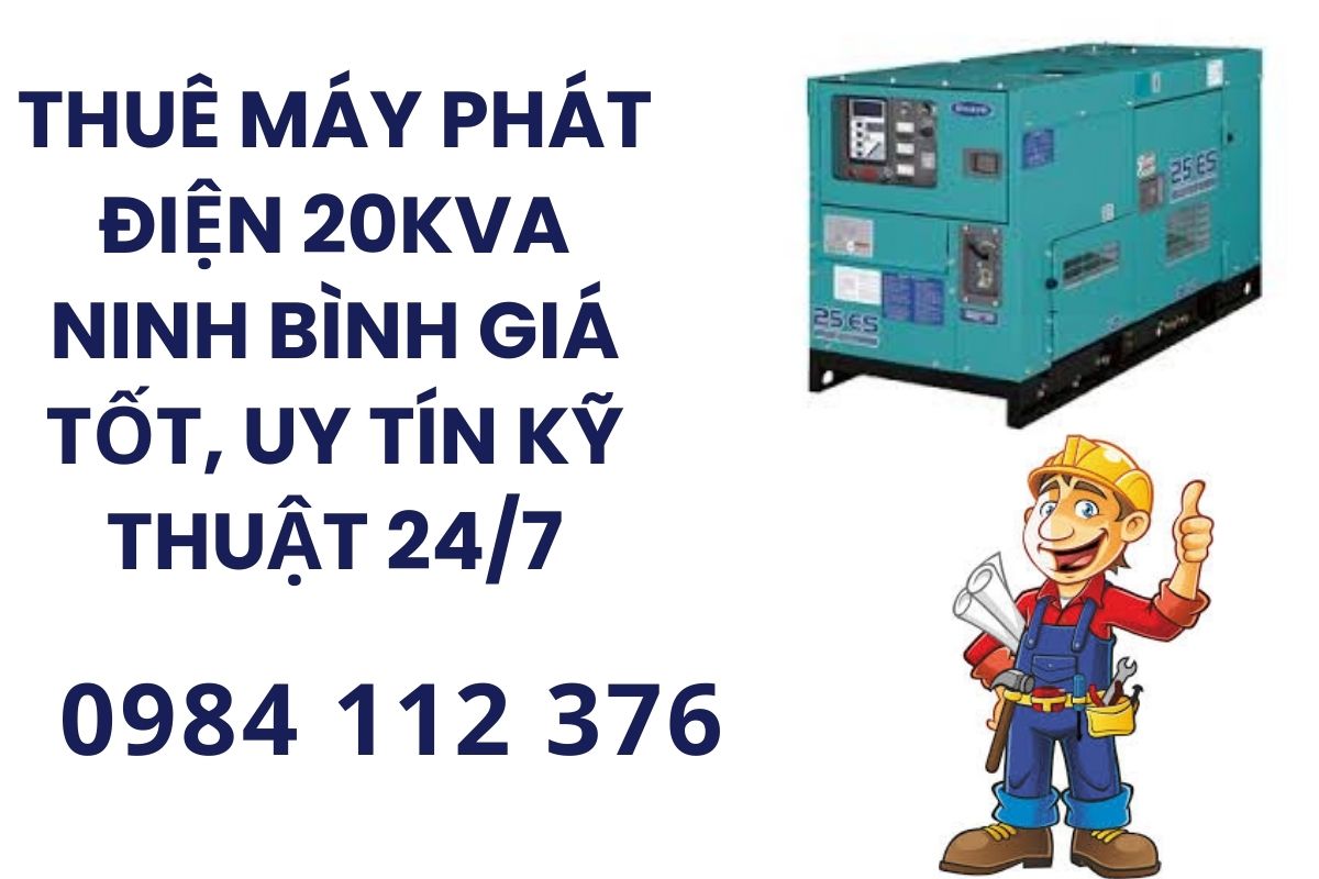 Thuê máy phát điện 20kva Ninh Bình giá tốt, uy tín kỹ thuật 24/7