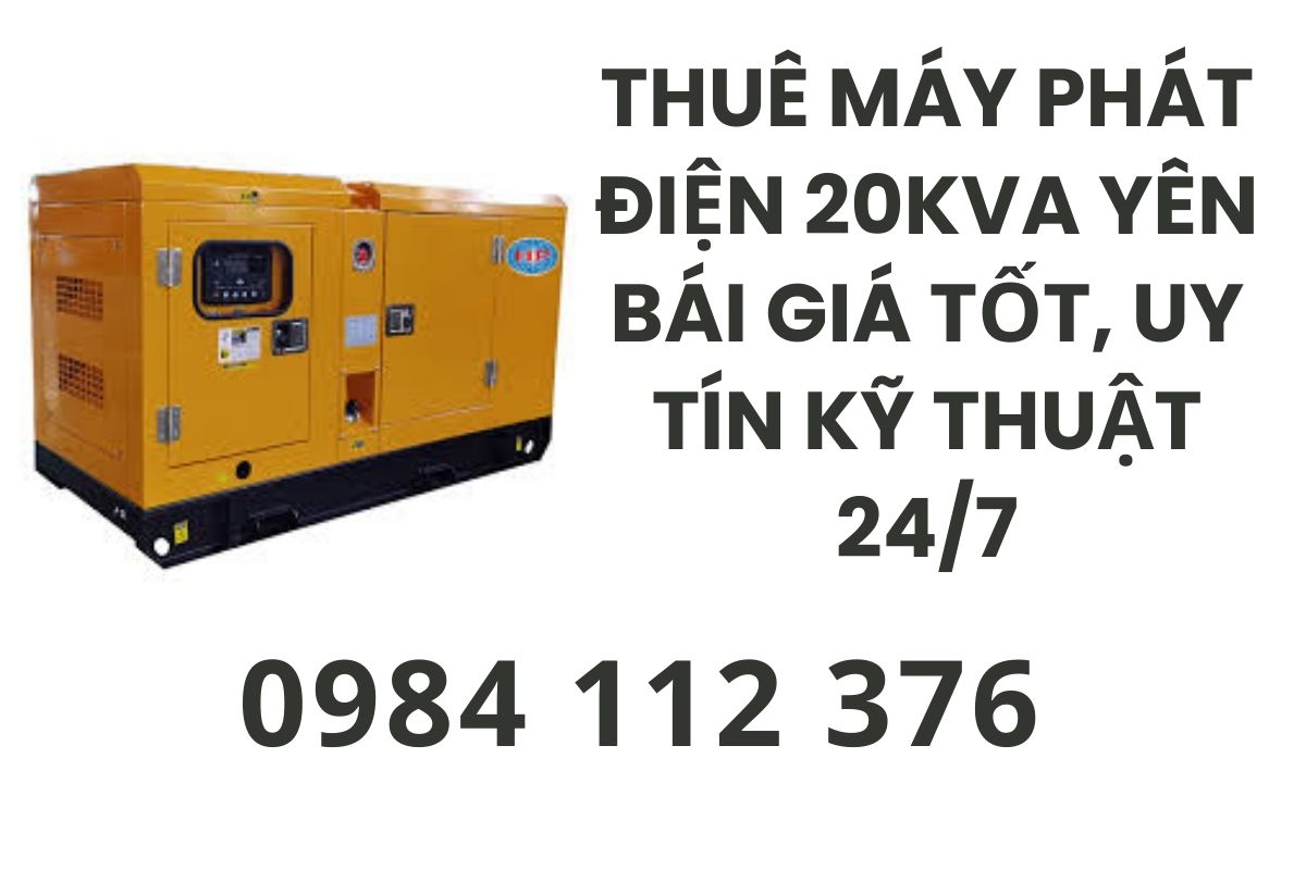 Thuê máy phát điện 20kva Yên Bái giá tốt, uy tín kỹ thuật 24/7