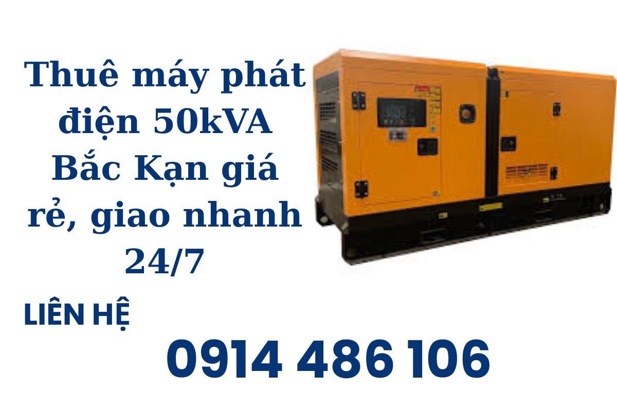 Thuê máy phát điện 50kVA Bắc Kạn giá rẻ, giao nhanh 24/7