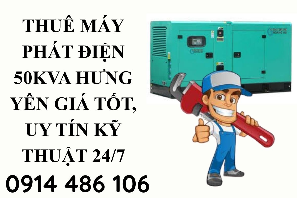 Thuê máy phát điện 50kva Hưng Yên giá tốt, uy tín kỹ thuật 24/7