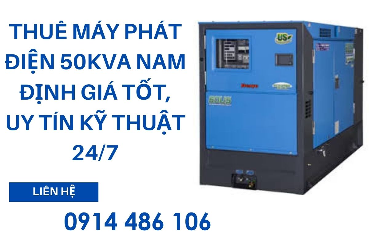 Thuê máy phát điện 50kva Nam Định giá tốt, uy tín kỹ thuật 24/7