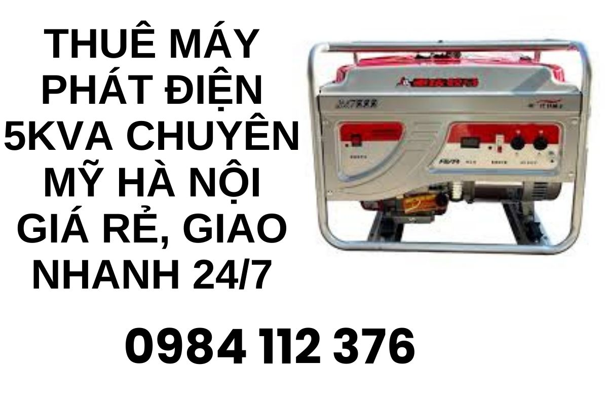 Thuê máy phát điện 5kVA Chuyên Mỹ Hà Nội giá rẻ, giao nhanh 24/7