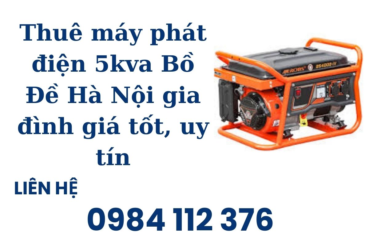 Thuê máy phát điện 5kva Bồ Đề Hà Nội gia đình giá tốt, uy tín