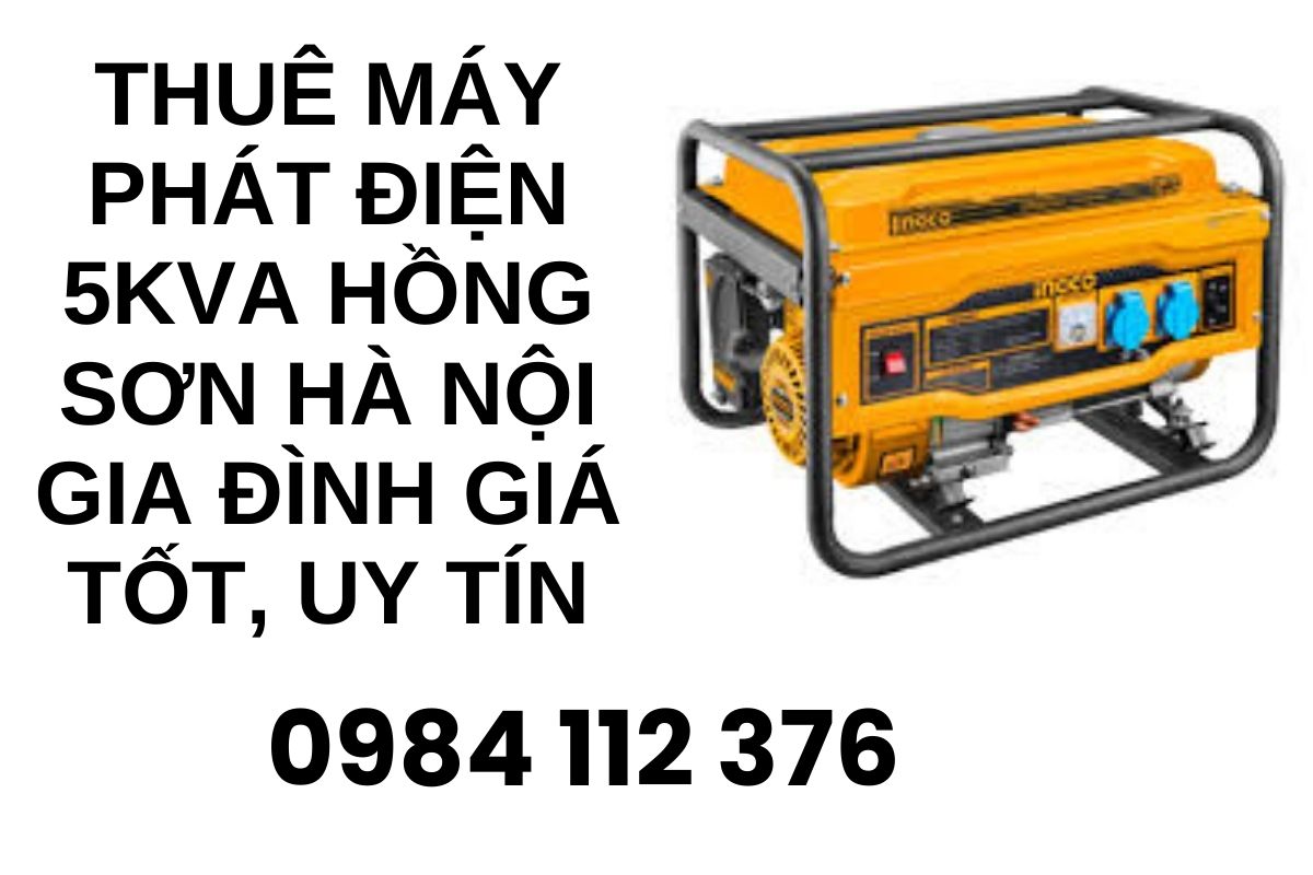 Thuê máy phát điện 5kva Hồng Sơn Hà Nội gia đình giá tốt, uy tín