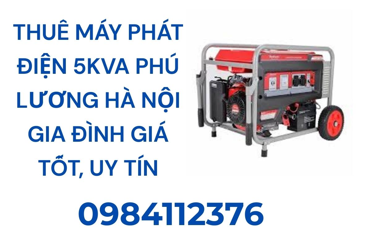 Thuê máy phát điện 5kva Phú Lương hà nội gia đình giá tốt, uy tín