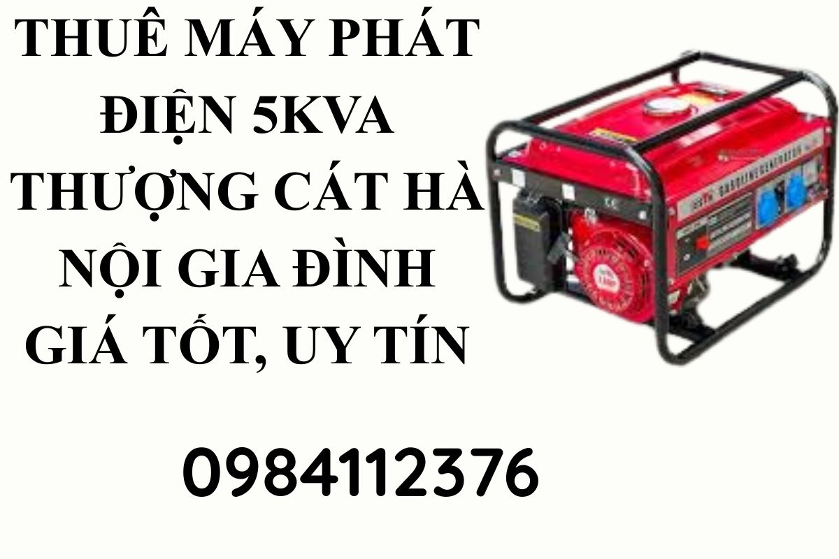 Thuê máy phát điện 5kva Thượng Cát Hà Nội gia đình giá tốt, uy tín