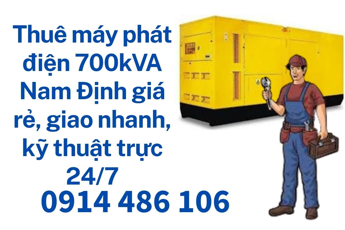 Thuê máy phát điện 700kVA Nam Định giá rẻ, giao nhanh, kỹ thuật trực 24/7